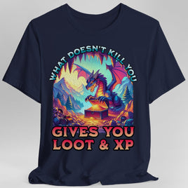 DnD Dragon Shirt - What Doesn't Kill You Gives You Loot & XP