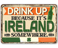 Drink Up Because It's Ireland Somewhere - Metal Sign