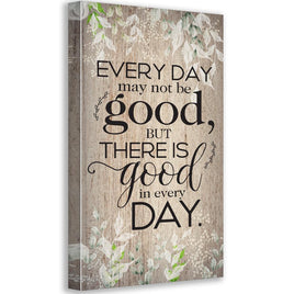 Everyday May Not Be Good - Canvas
