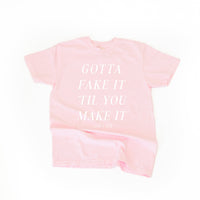 Gotta Fake It 'Till You Make It - Comfort Colors Tee