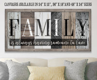 Family Is Always Having Someone to Love - Canvas