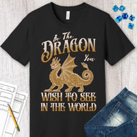 Be The Dragon You Wish To See In The World Shirt