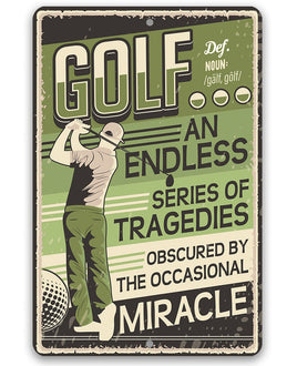 Golf An Endless Series of Tragedies Obscured By The Occasional Miracle - Metal Sign