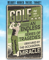Golf An Endless Series of Tragedies Obscured By The Occasional Miracle - Metal Sign