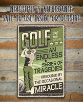 Golf An Endless Series of Tragedies Obscured By The Occasional Miracle - Metal Sign