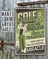 Golf An Endless Series of Tragedies Obscured By The Occasional Miracle - Metal Sign