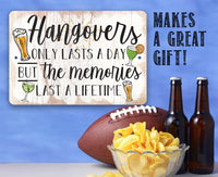 Hangovers Only Lasts a Day But The Memories Last a Lifetime - Metal Signs