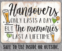 Hangovers Only Lasts a Day But The Memories Last a Lifetime - Metal Signs