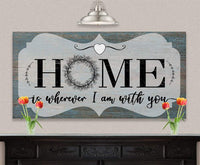Home Is Wherever I Am With You - Canvas