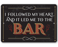 I Followed My Heart Bar - Metal Sign