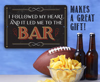 I Followed My Heart Bar - Metal Sign