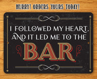I Followed My Heart Bar - Metal Sign