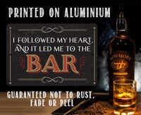 I Followed My Heart Bar - Metal Sign