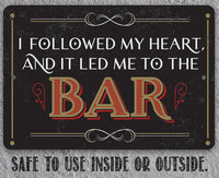I Followed My Heart Bar - Metal Sign