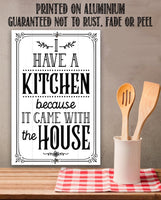 I Have A Kitchen - Metal Sign
