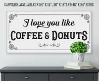 I Love You Like Coffee & Donuts - Canvas