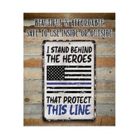 I Stand Behind The Heroes That Protect This Line - Metal Sign