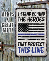 I Stand Behind The Heroes That Protect This Line - Metal Sign