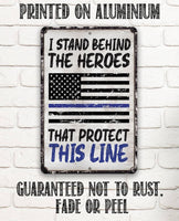 I Stand Behind The Heroes That Protect This Line - Metal Sign