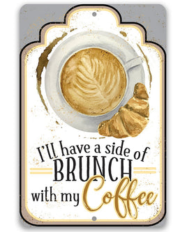 I'll Have A Side Of Brunch With My Coffee - Metal Sign