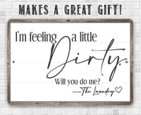 I'm Feeling A Little Dirty - Metal Sign