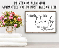I'm Feeling A Little Dirty - Metal Sign