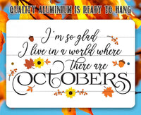 I'm So Glad There are Octobers - Metal Sign