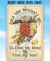 Into The Ocean I Go To Lose My Mind and Find My Soul - Metal Sign