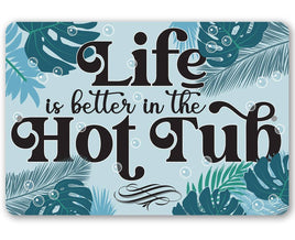 Life Is Better In The Hot Tub - Metal Sign