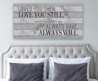 Loved You Then Love You Still - Canvas
