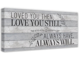 Loved You Then Love You Still - Canvas