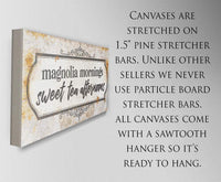 Magnolia Mornings Sweet Tea Afternoons - Canvas