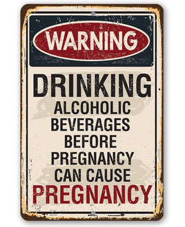 Alcoholic Beverages Can Cause Pregnancy - Metal Sign