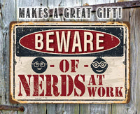 Beware of Nerds At Work - Metal Sign