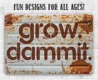 Grow Dammit - Metal Sign