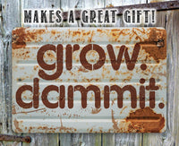 Grow Dammit - Metal Sign