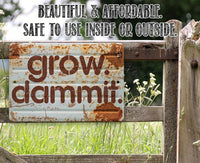 Grow Dammit - Metal Sign