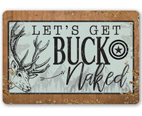 Let's Get Buck Naked - Metal Sign