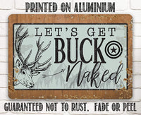 Let's Get Buck Naked - Metal Sign