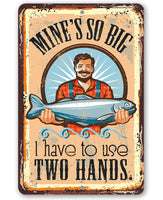 Mine's So Big Fishing - Metal Sign