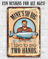 Mine's So Big Fishing - Metal Sign