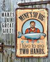 Mine's So Big Fishing - Metal Sign
