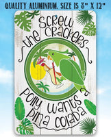 Polly Wants Pina Colada - Metal Sign