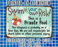 Swim At Your Own Risk This is a Private Pool - Metal Sign
