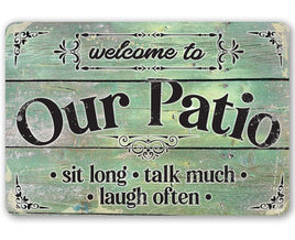 Welcome To Our Patio Sit Long Talk Much Laugh Often - Metal Sign