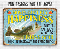 Money Can't Buy Happiness But It Can Buy a Lot of Fishing Gear - Metal Sign