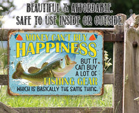 Money Can't Buy Happiness But It Can Buy a Lot of Fishing Gear - Metal Sign