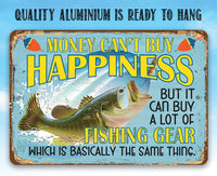 Money Can't Buy Happiness But It Can Buy a Lot of Fishing Gear - Metal Sign