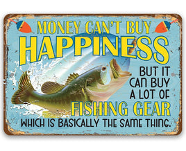 Money Can't Buy Happiness But It Can Buy a Lot of Fishing Gear - Metal Sign