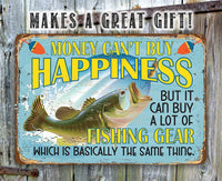 Money Can't Buy Happiness But It Can Buy a Lot of Fishing Gear - Metal Sign